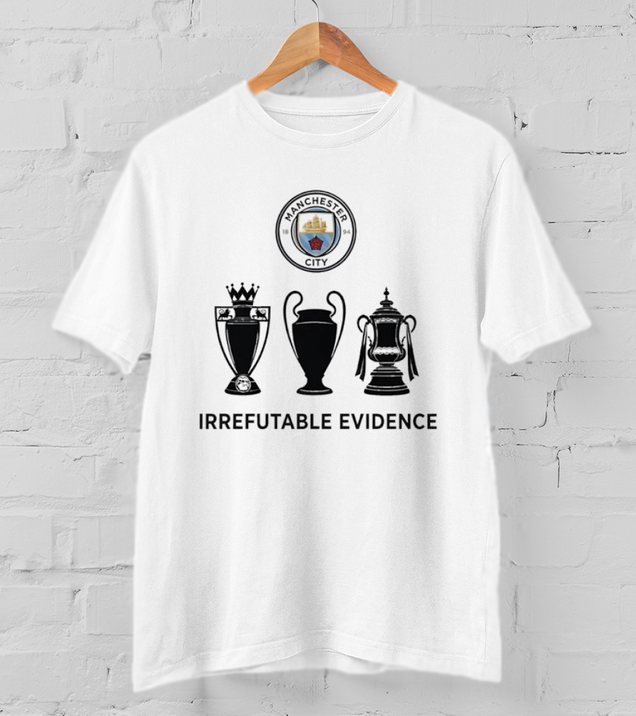 Manchester City Irrefutable Evidence Treble Winners Premier League Champions League FA Cup T-Shirt