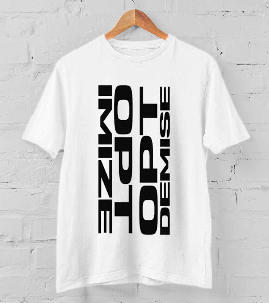 Optimize Minimalist Motivational Text Opt Demise T-Shirt