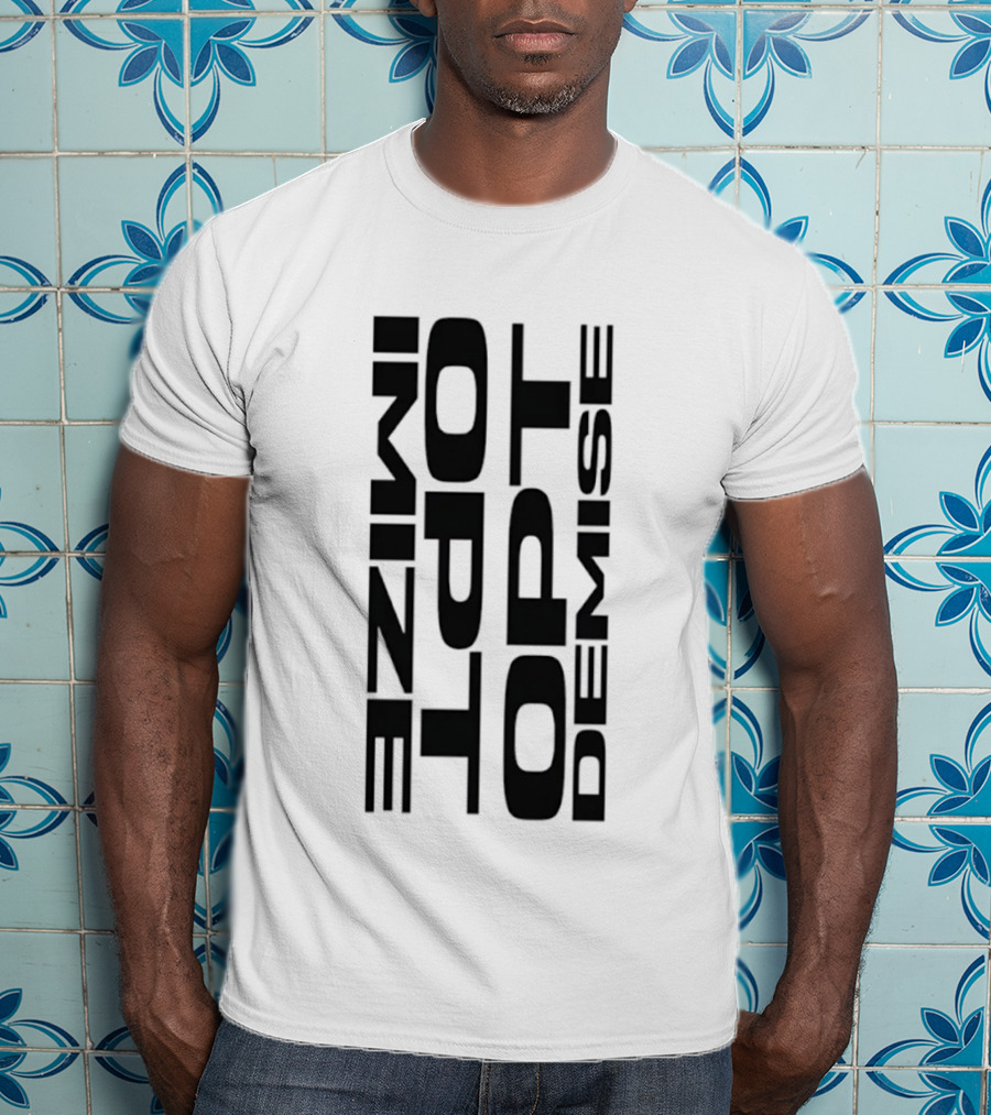 Optimize Minimalist Motivational Text Opt Demise T-Shirt