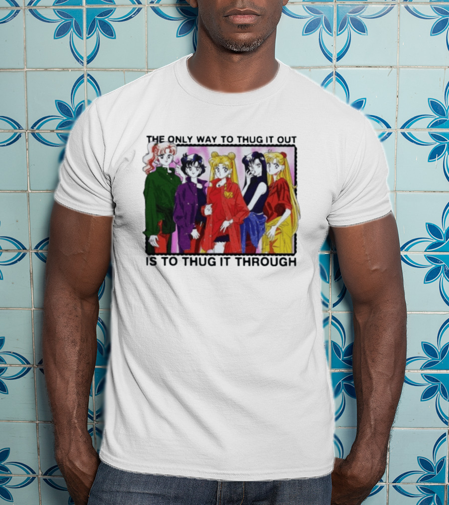 Sailor Moon Thug It Out Thug It Through Anime Style Fashion T-Shirt