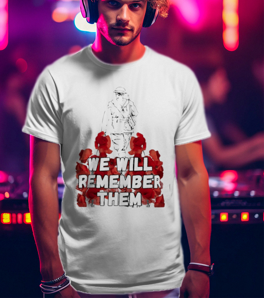 We Will Remember Them Soldier Remembrance Day Poppies T-Shirt