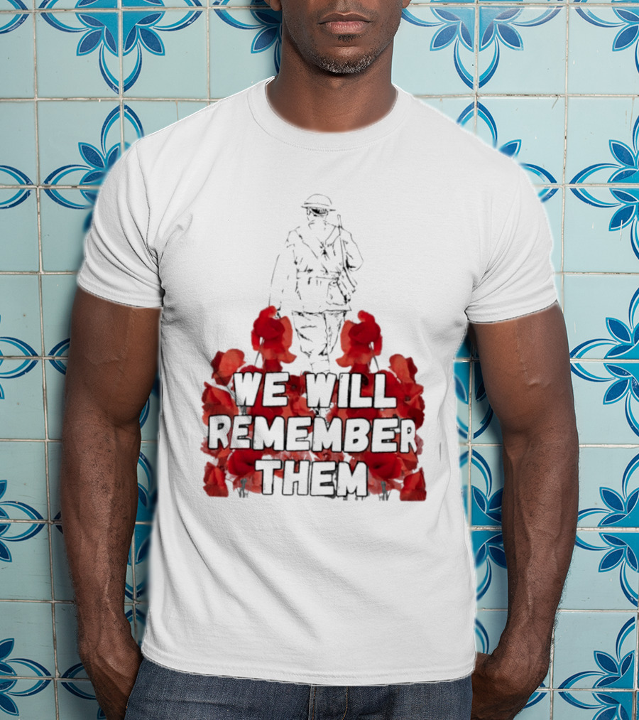 We Will Remember Them Soldier Remembrance Day Poppies T-Shirt
