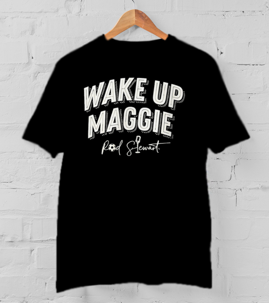 Rod Stewart Wake Up Maggie Classic Rock Fans T-Shirt
