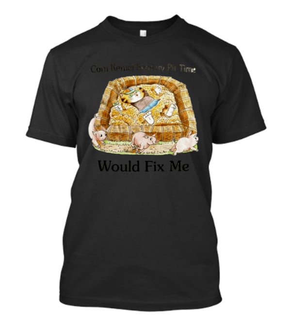 Corn Kernel Sensory Pit Time Cat Vs Pigs Would Fix Me T-Shirt