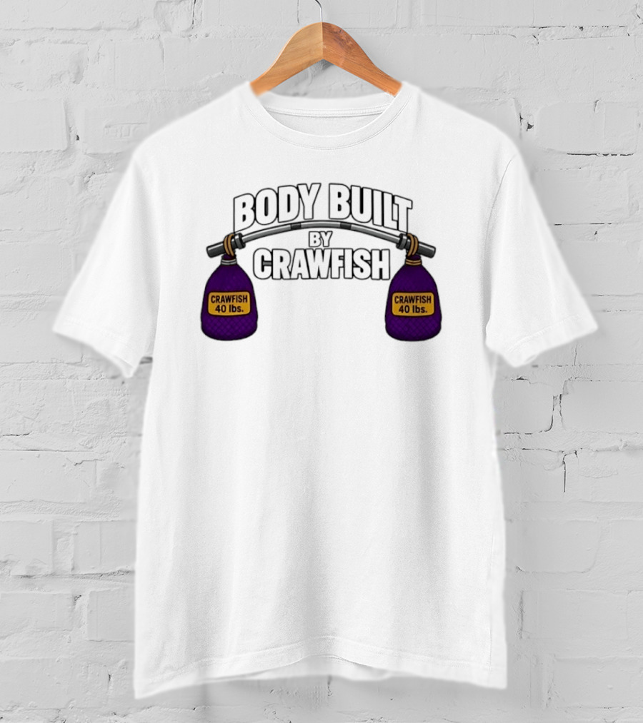 Body Built By Crawfish 40 Lbs Seafood Strength Crawfish T-Shirt