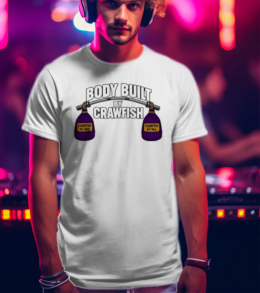 Body Built By Crawfish 40 Lbs Seafood Strength Crawfish T-Shirt