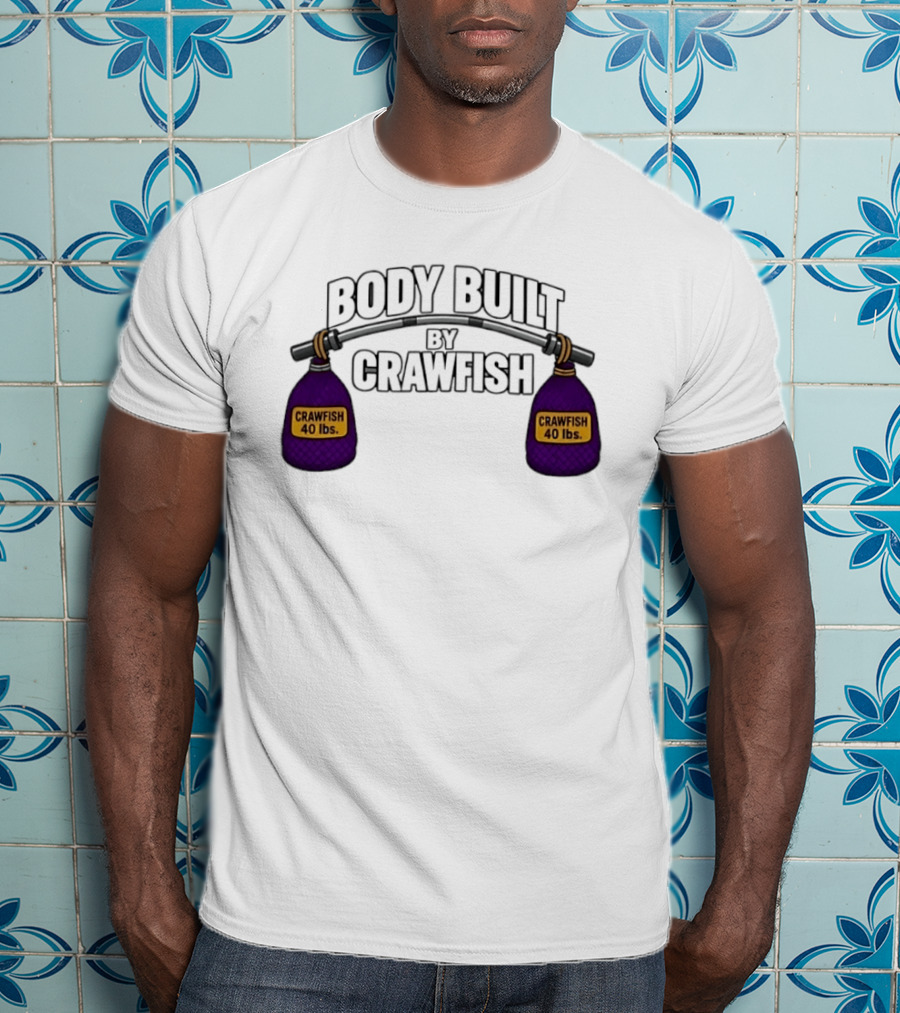 Body Built By Crawfish 40 Lbs Seafood Strength Crawfish T-Shirt