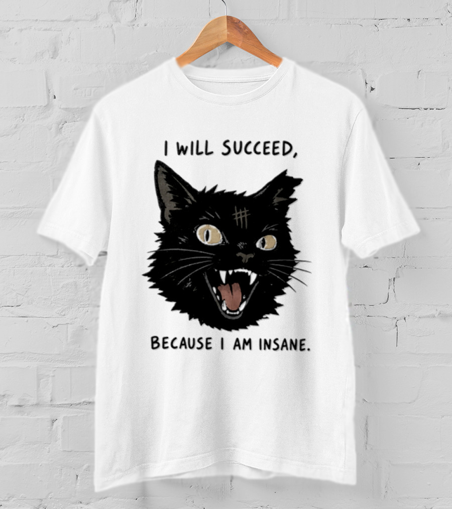 Cat I Will Succeed Because I Am Insane Black Cat T-Shirt