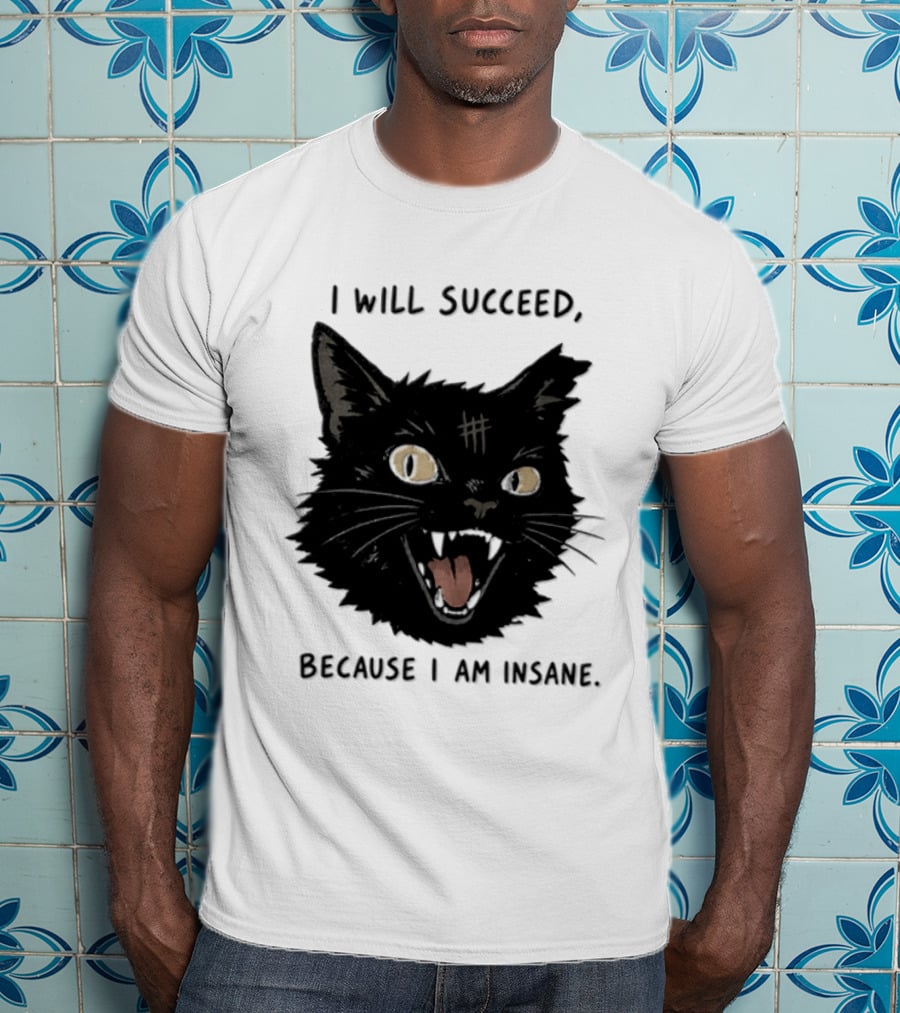 Cat I Will Succeed Because I Am Insane Black Cat T-Shirt