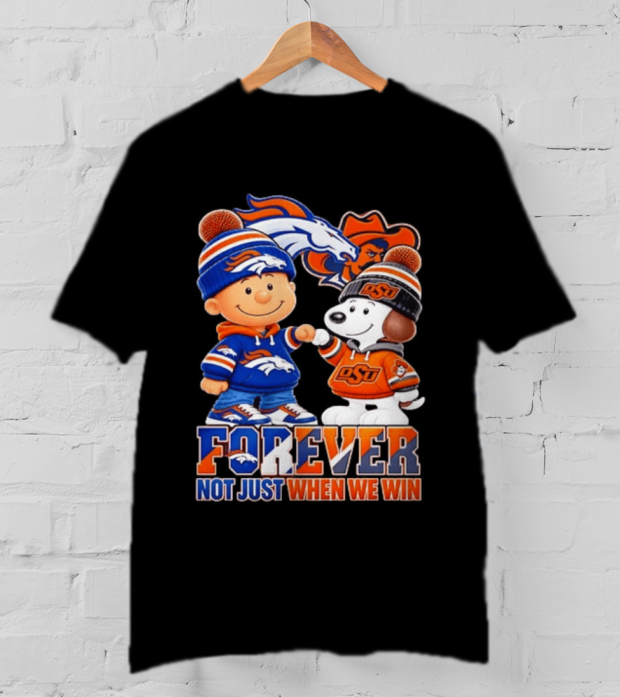 Snoopy Denver Broncos Oklahoma State Cowboys Forever Not Just When We Win T-Shirt