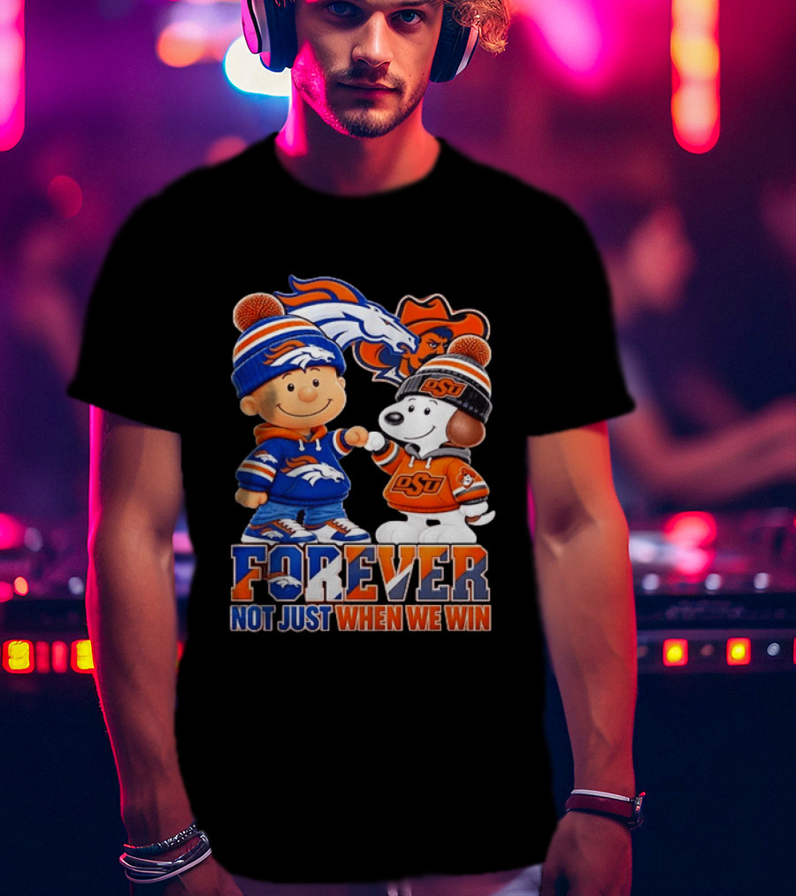 Snoopy Denver Broncos Oklahoma State Cowboys Forever Not Just When We Win T-Shirt