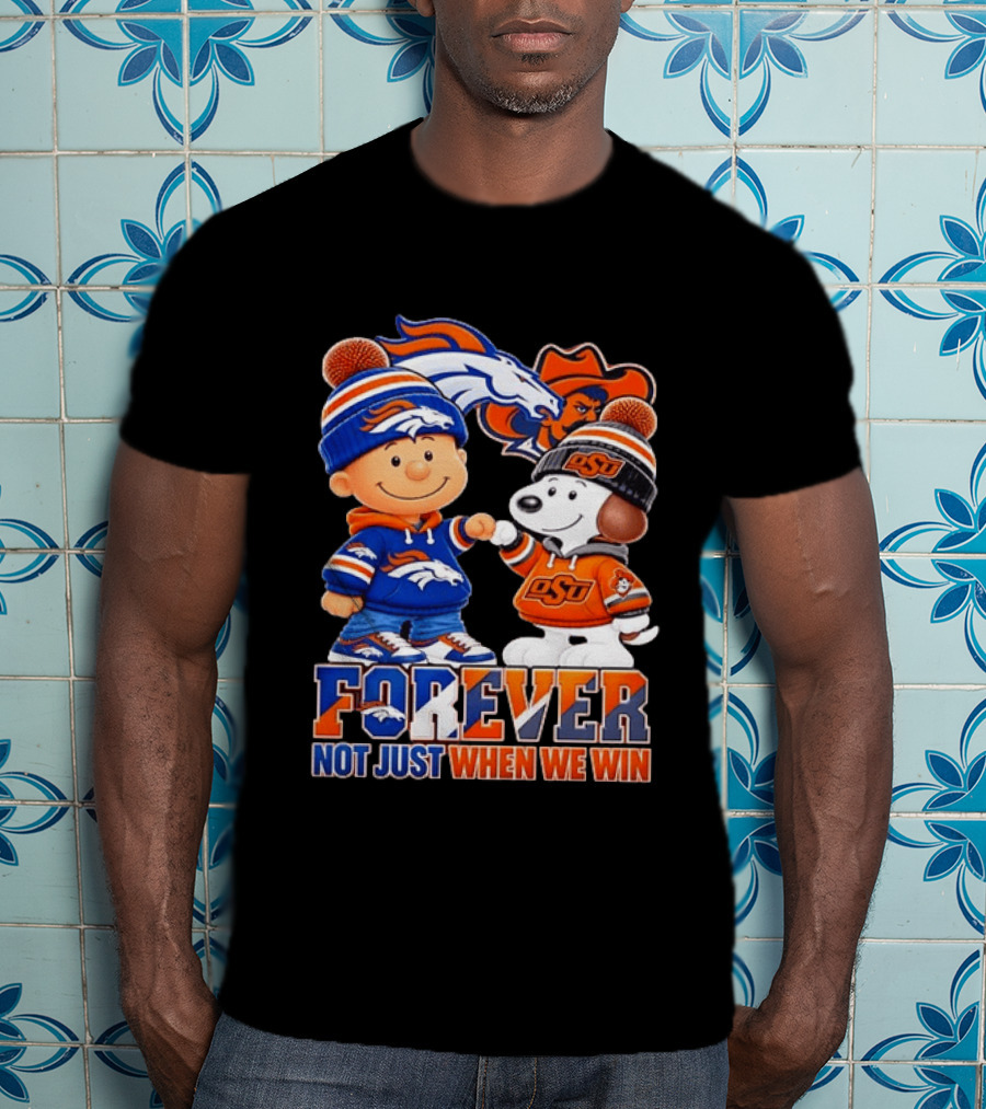 Snoopy Denver Broncos Oklahoma State Cowboys Forever Not Just When We Win T-Shirt