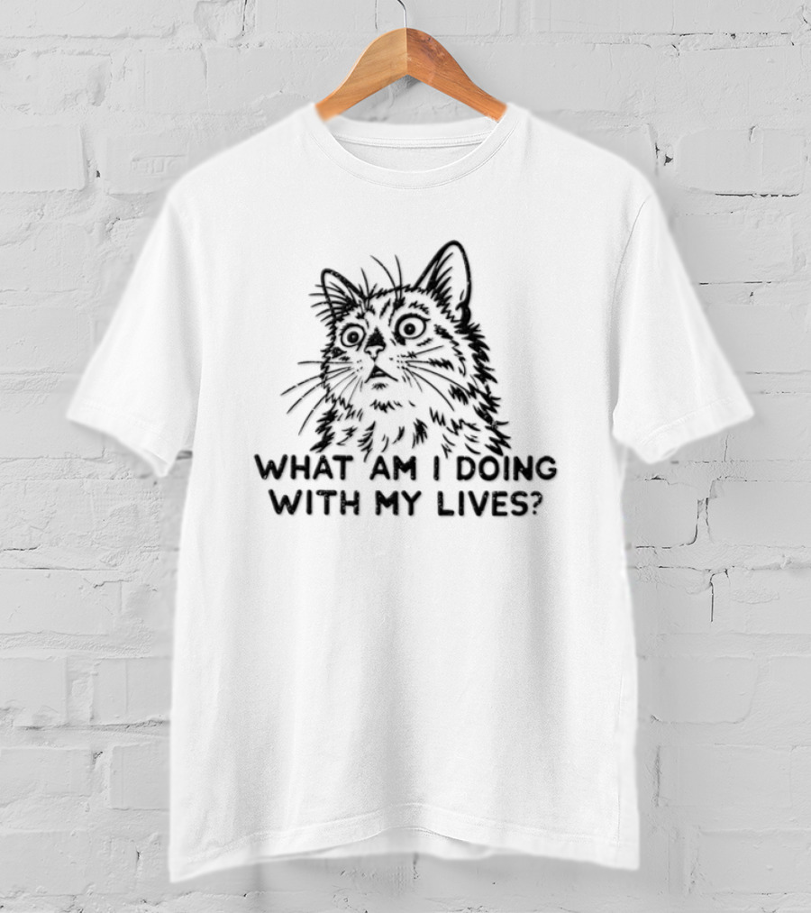 Cat What Am I Doing With My Lives? T-Shirt