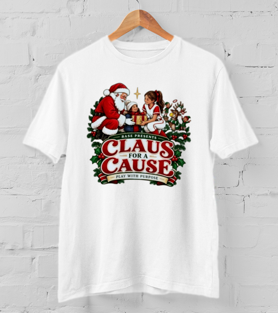 BASE Presents Claus For A Cause Play With Purpose Santa And Family Event T-Shirt