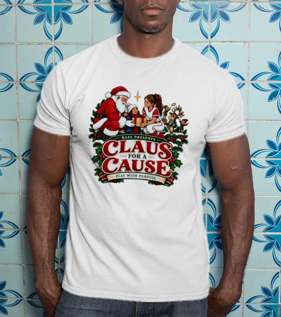 BASE Presents Claus For A Cause Play With Purpose Santa And Family Event T-Shirt