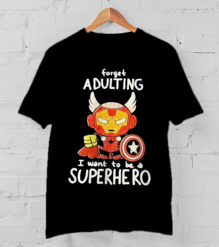 Forget Adulting I Want To Be A Superhero Marvel Avengers Captain America Iron Man Thor T-Shirt