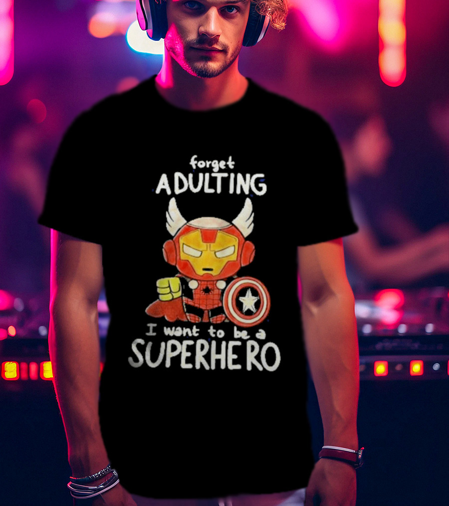 Forget Adulting I Want To Be A Superhero Marvel Avengers Captain America Iron Man Thor T-Shirt
