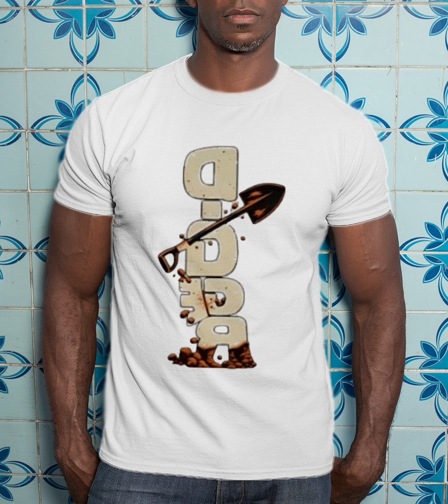 Digger Shovel Excavation Dirt Vertical Text Display T-Shirt