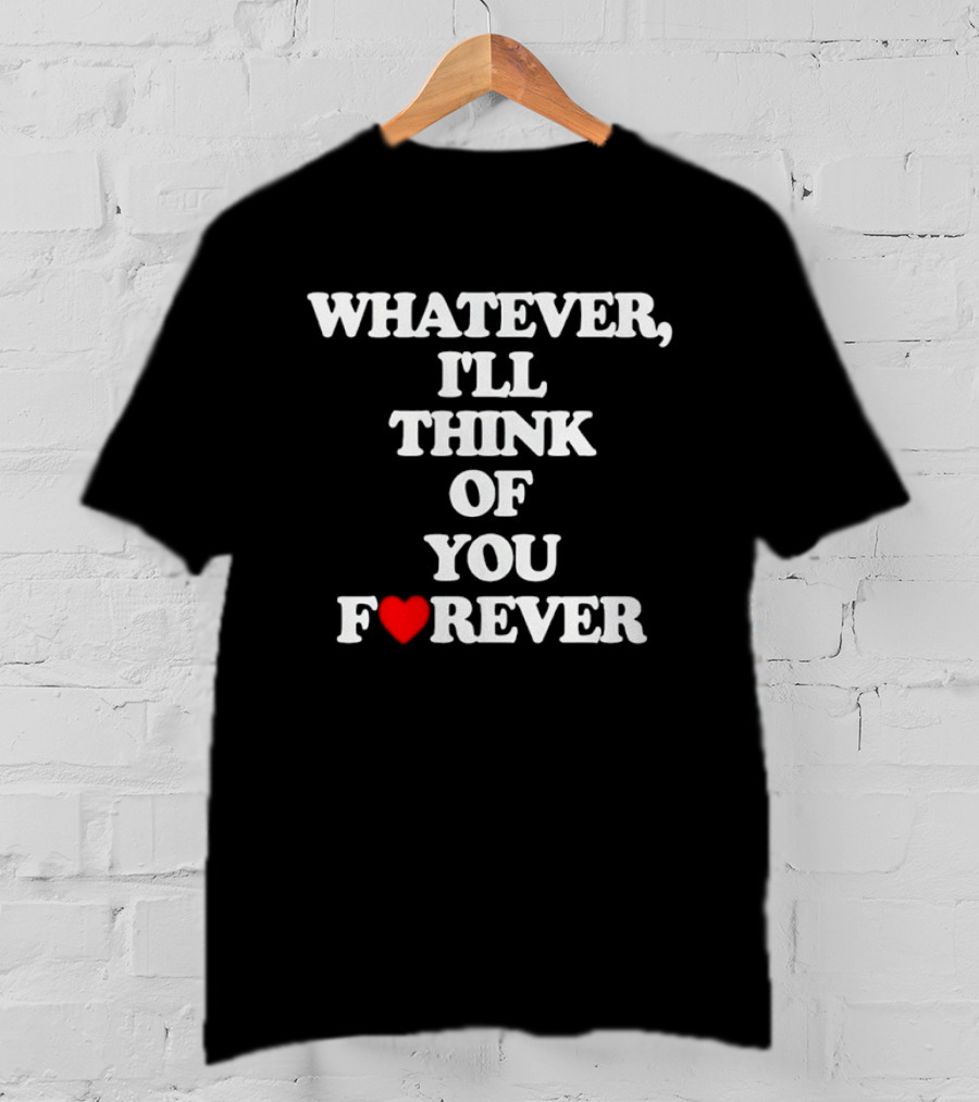 Whatever I'll Think Of You Forever Love Heart Message T-Shirt