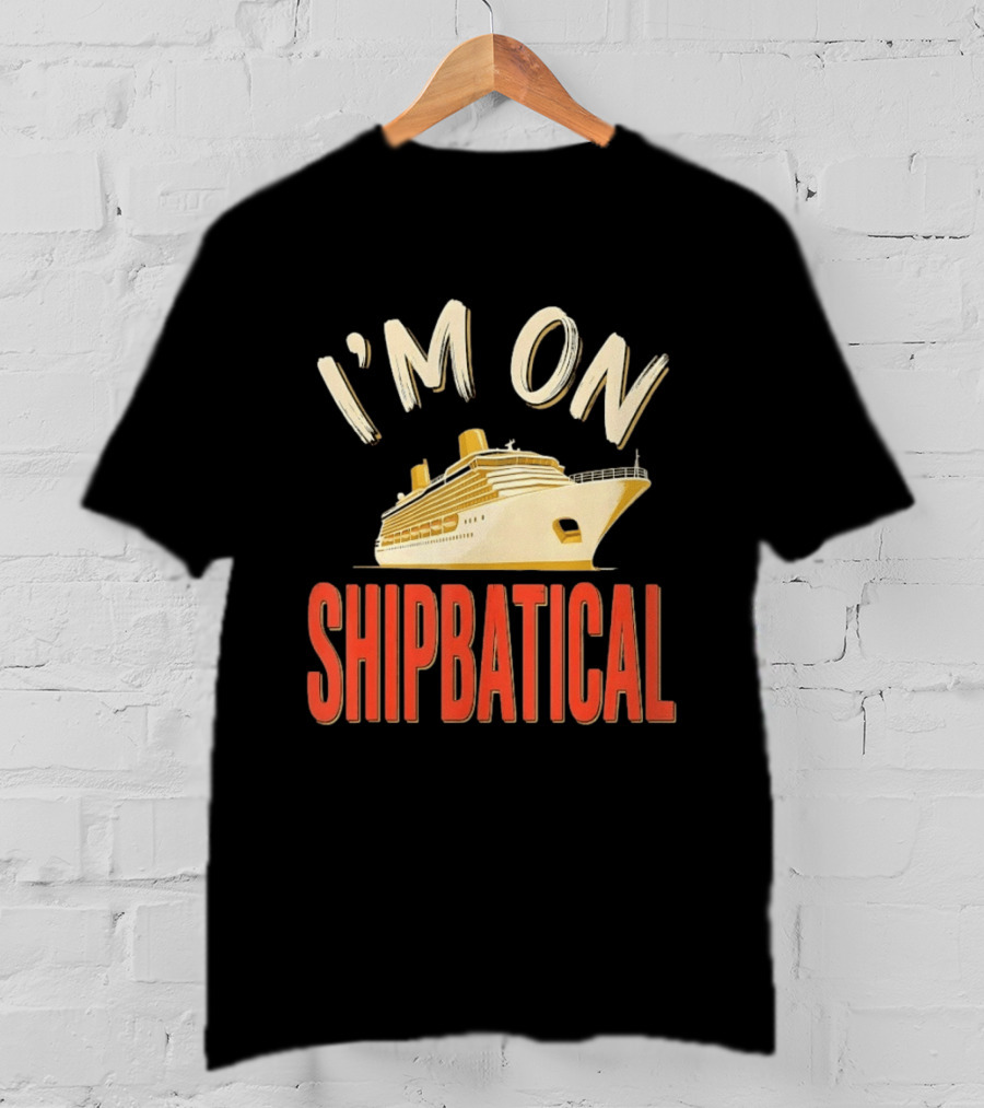 I'm On Shipbatical Cruise Vacation Travel T-Shirt