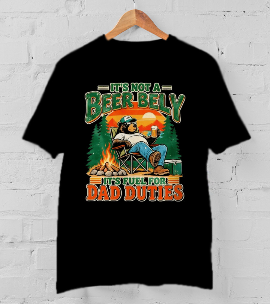 It's Not A Beer Belly It's Fuel For Dad Duties Funny Bear Camping Scene T-Shirt