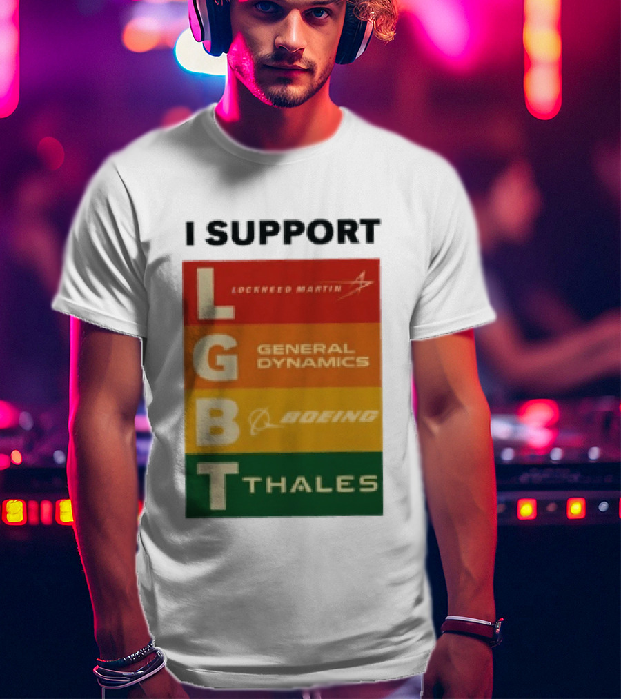 I Support Lockheed Martin General Dynamics Boeing Thales LGBT T-Shirt