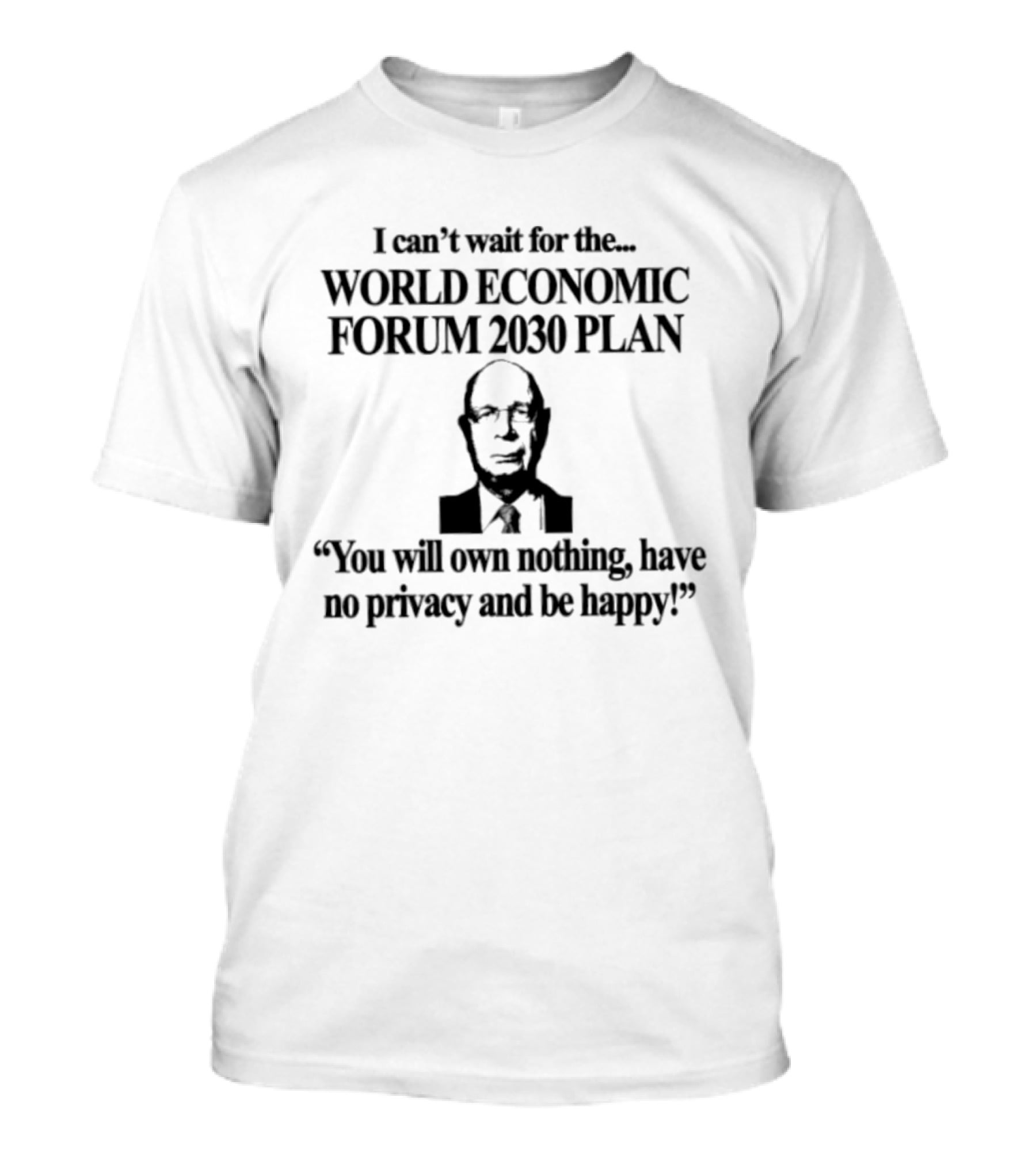 World Economic Forum 2030 Plan You Will Own Nothing Have No Privacy And Be Happy T-Shirt