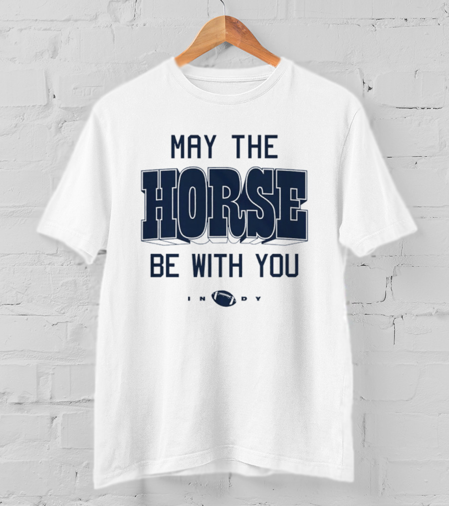 May The Horse Be With You Indy Football T-Shirt