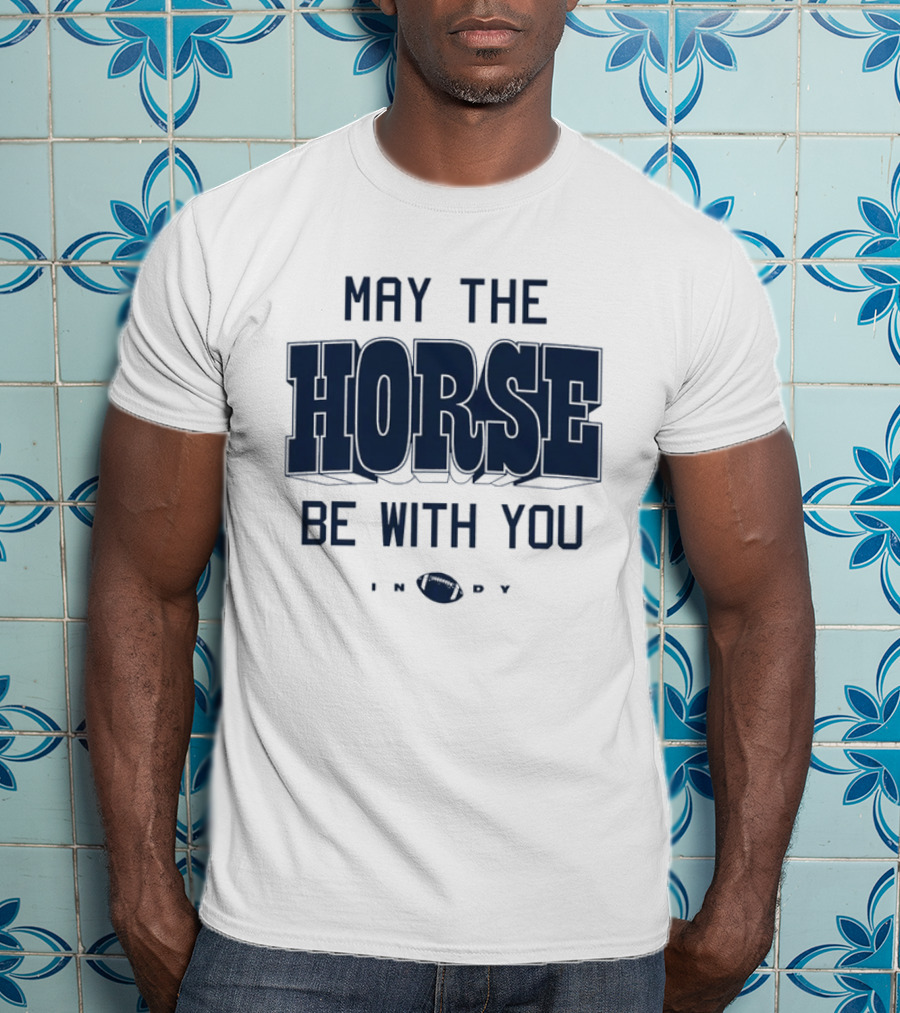 May The Horse Be With You Indy Football T-Shirt
