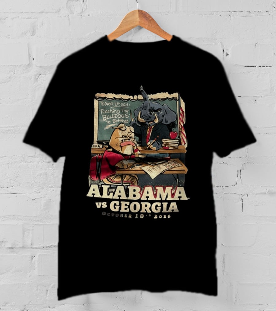 Alabama Vs Georgia Todays Lesson Teaching The Bulldogs To Behave October 10th 2026 T-Shirt
