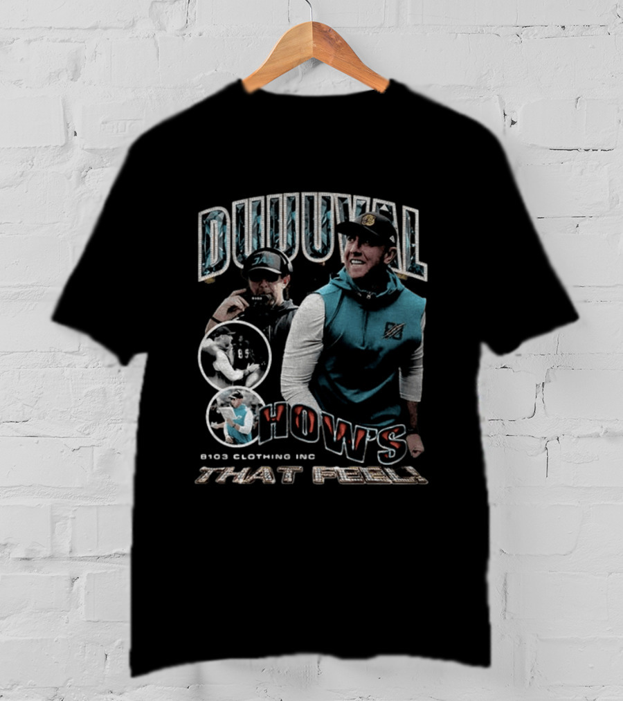 Duuuval How's That Feel Liam Coen Coach 8103 Clothing Inc T-Shirt