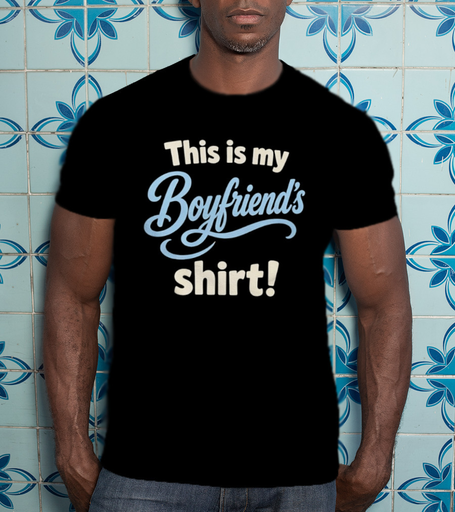 This Is My Boyfriend's T-Shirt