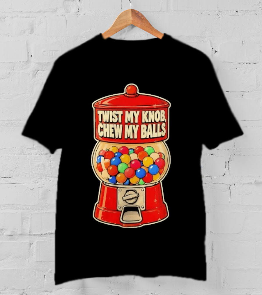 Twist My Knob Chew My Balls Retro Gumball Machine Humor T-Shirt
