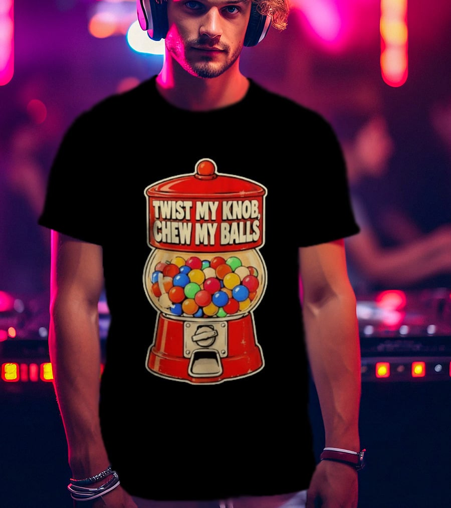 Twist My Knob Chew My Balls Retro Gumball Machine Humor T-Shirt