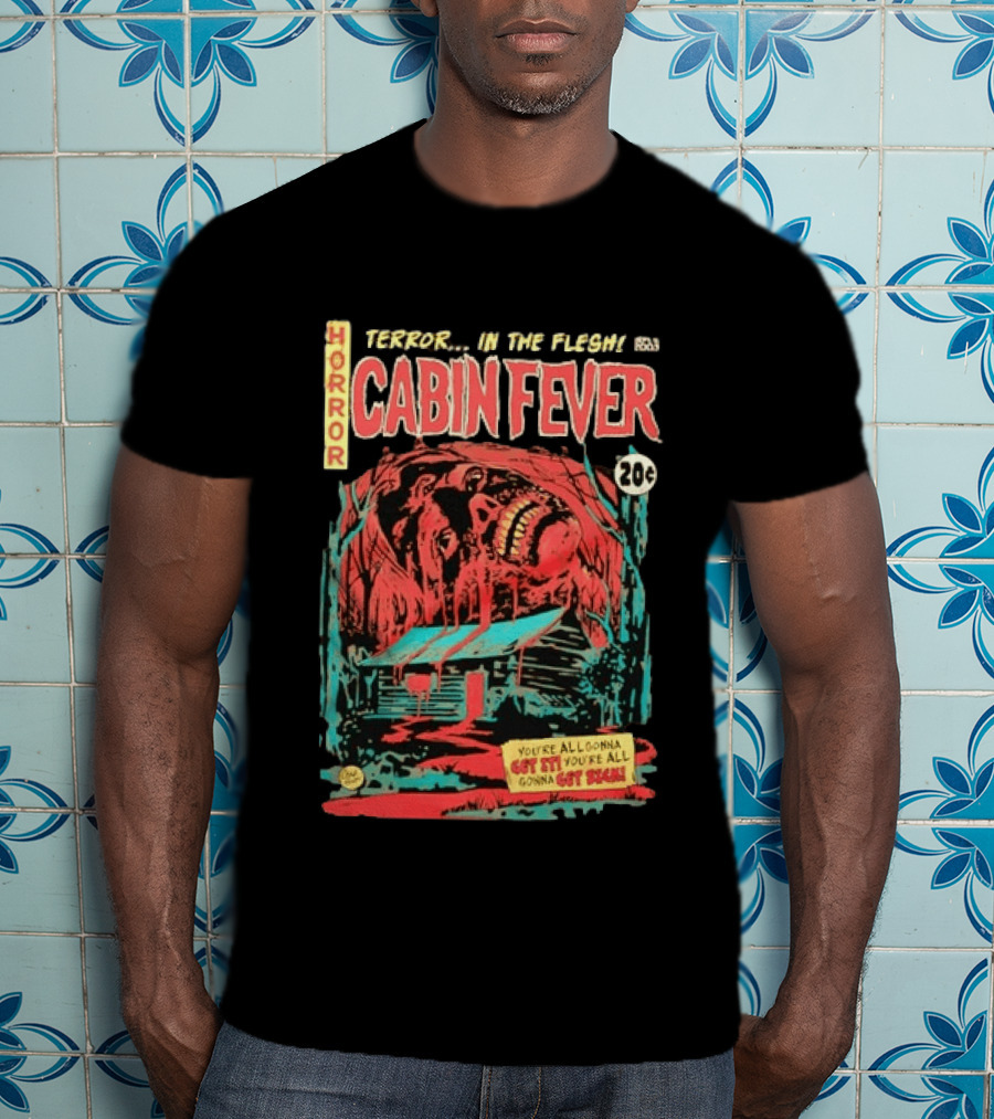 Horror Cabin Fever 20 Cents Terror In The Flesh You're All Gonna Get It Comic Book T-Shirt