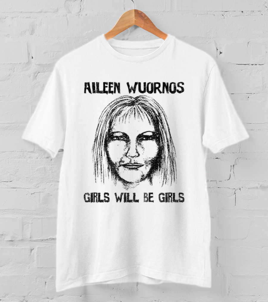 Aileen Wuornos Girls Will Be Girls Horror T-Shirt