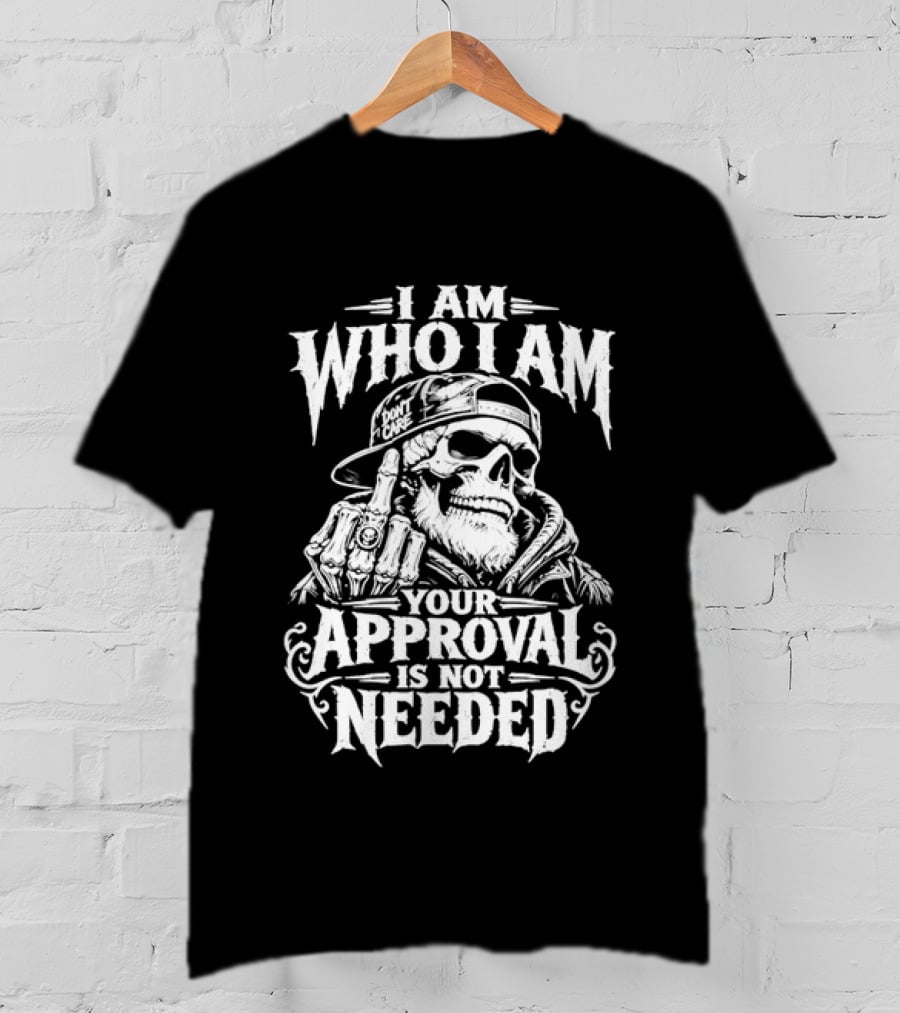 I Am Who I Am Your Approval Is Not Needed Skull T-Shirt