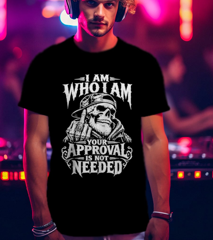 I Am Who I Am Your Approval Is Not Needed Skull T-Shirt
