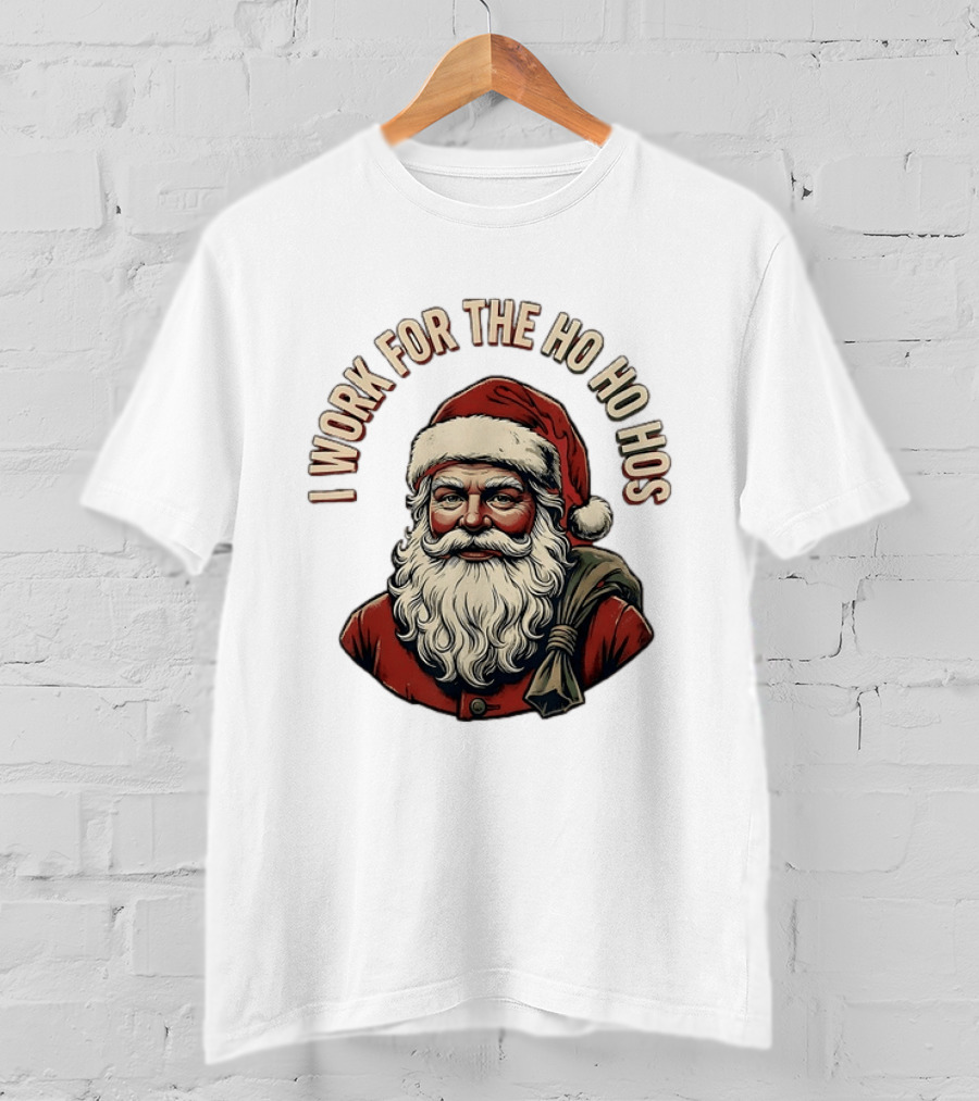 I Work For The Ho Ho Hos Jolly Santa Claus Christmas T-Shirt