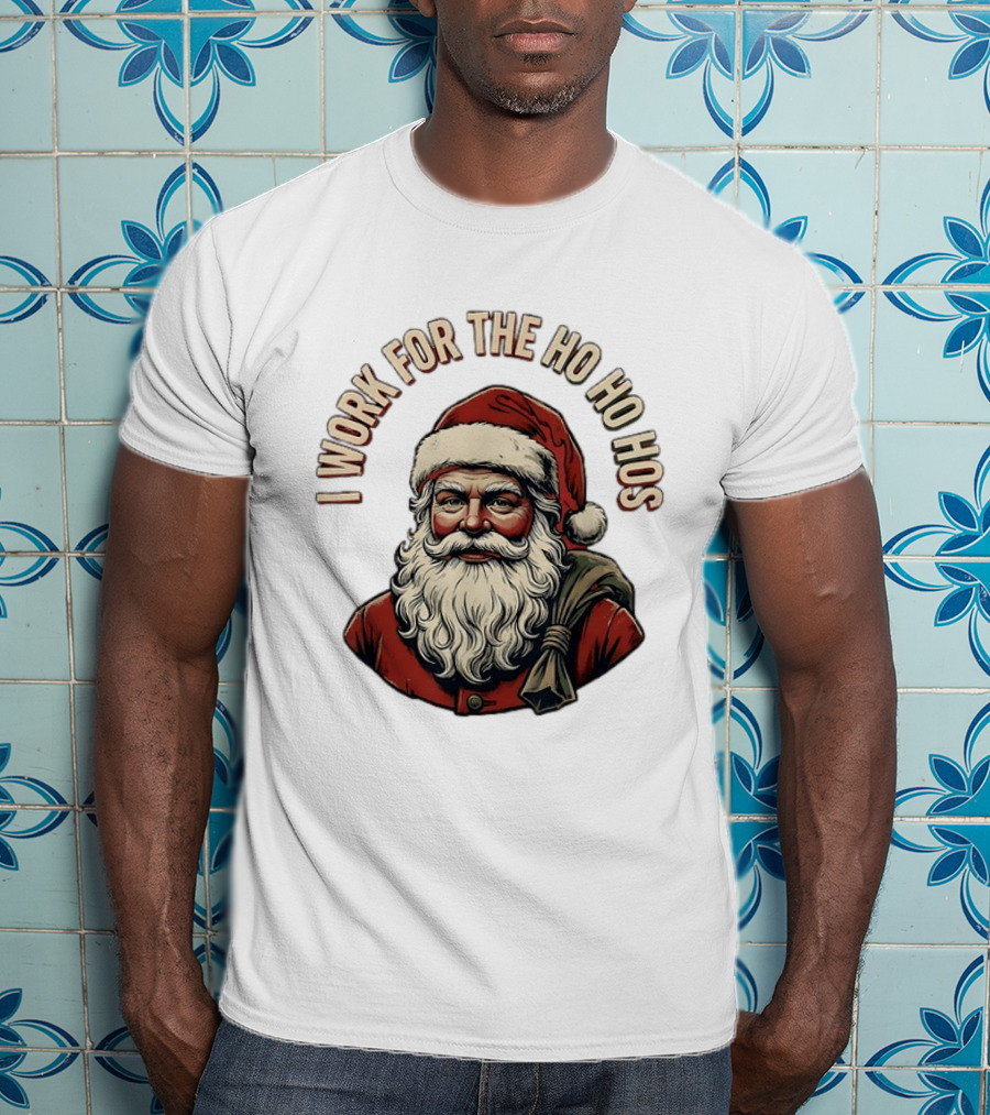 I Work For The Ho Ho Hos Jolly Santa Claus Christmas T-Shirt