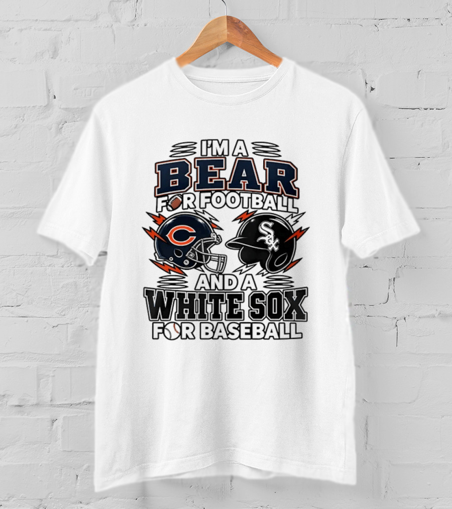 I'm A Bear For Football And A White Sox For Baseball T-Shirt