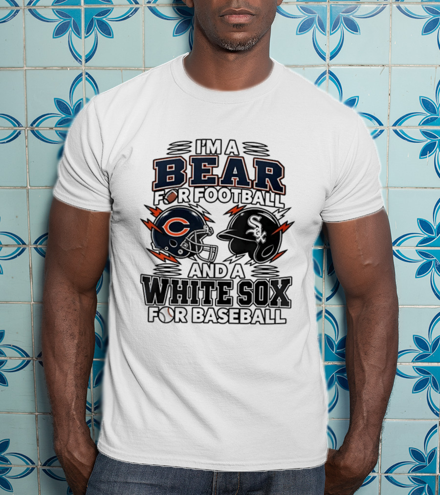 I'm A Bear For Football And A White Sox For Baseball T-Shirt
