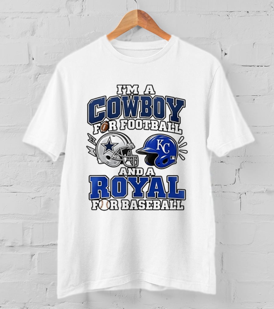 I'm A Cowboy For Football And A Royal For Baseball T-Shirt