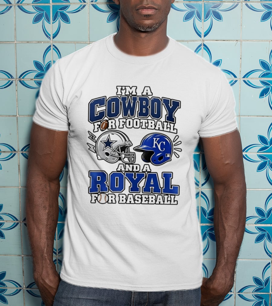 I'm A Cowboy For Football And A Royal For Baseball T-Shirt