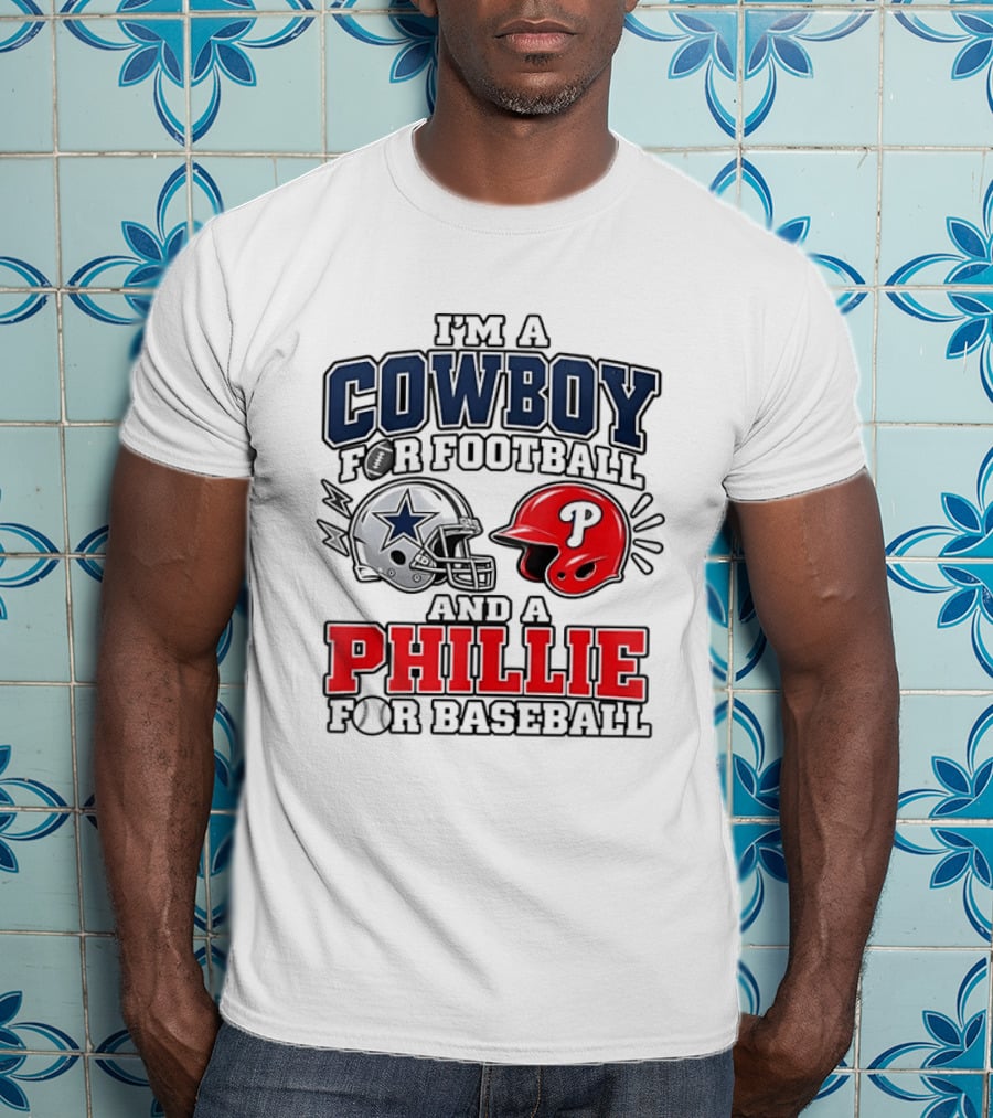 I'm A Cowboy For Football And A Phillie For Baseball Two Helmet 2026 T-Shirt