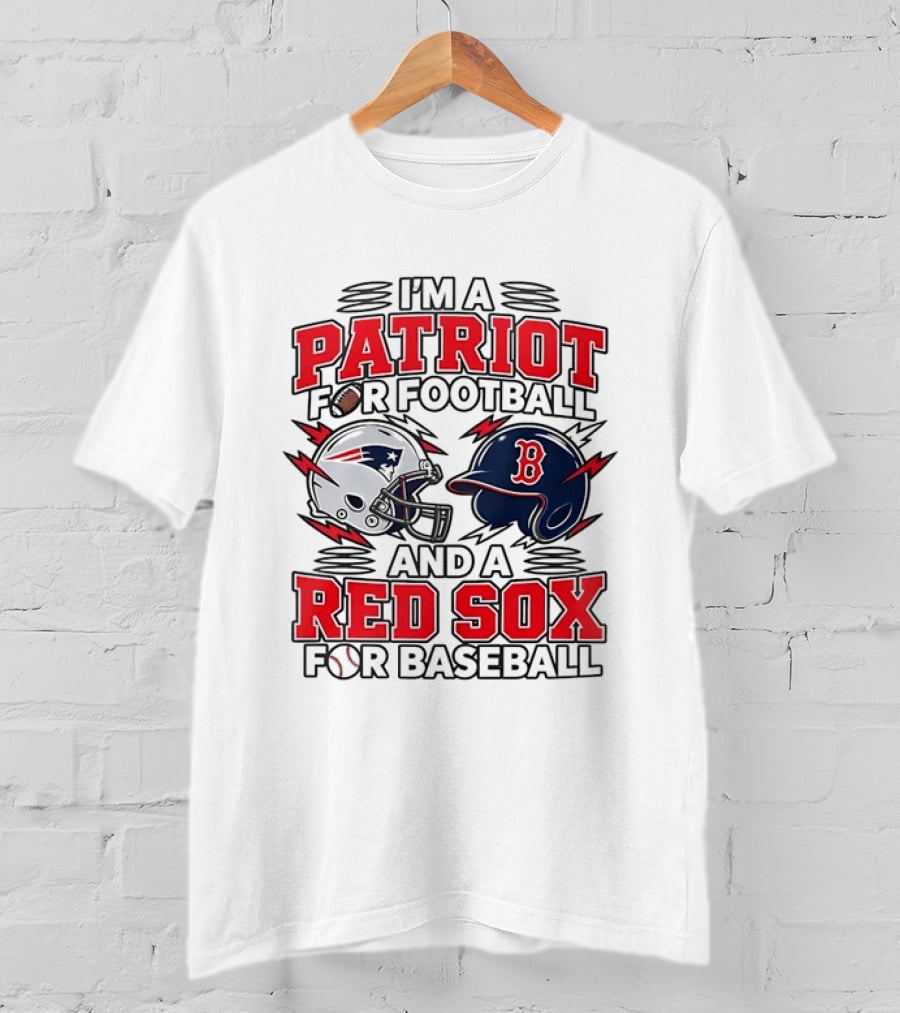 I'm A Patriot For Football And A Red Sox For Baseball Two Helmets MLB 2026 T-Shirt