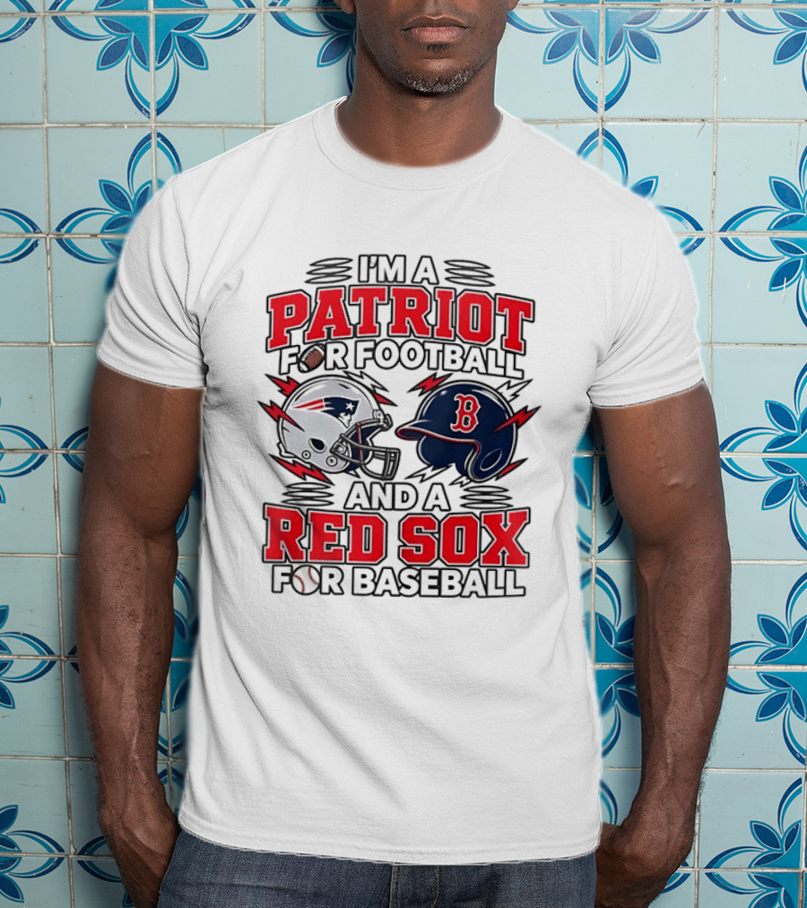 I'm A Patriot For Football And A Red Sox For Baseball Two Helmets MLB 2026 T-Shirt