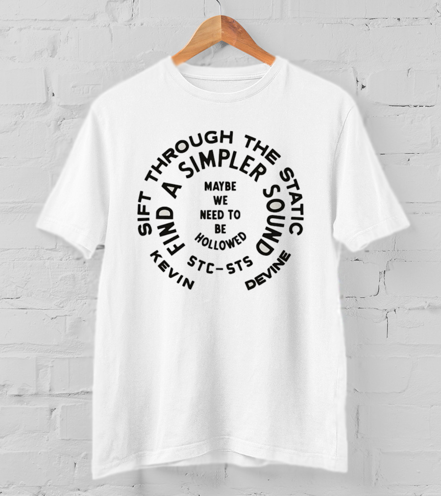 Kevin Devine Maybe We Need To Be Hollowed Sift Through The Static Find A Simpler Sound T-Shirt