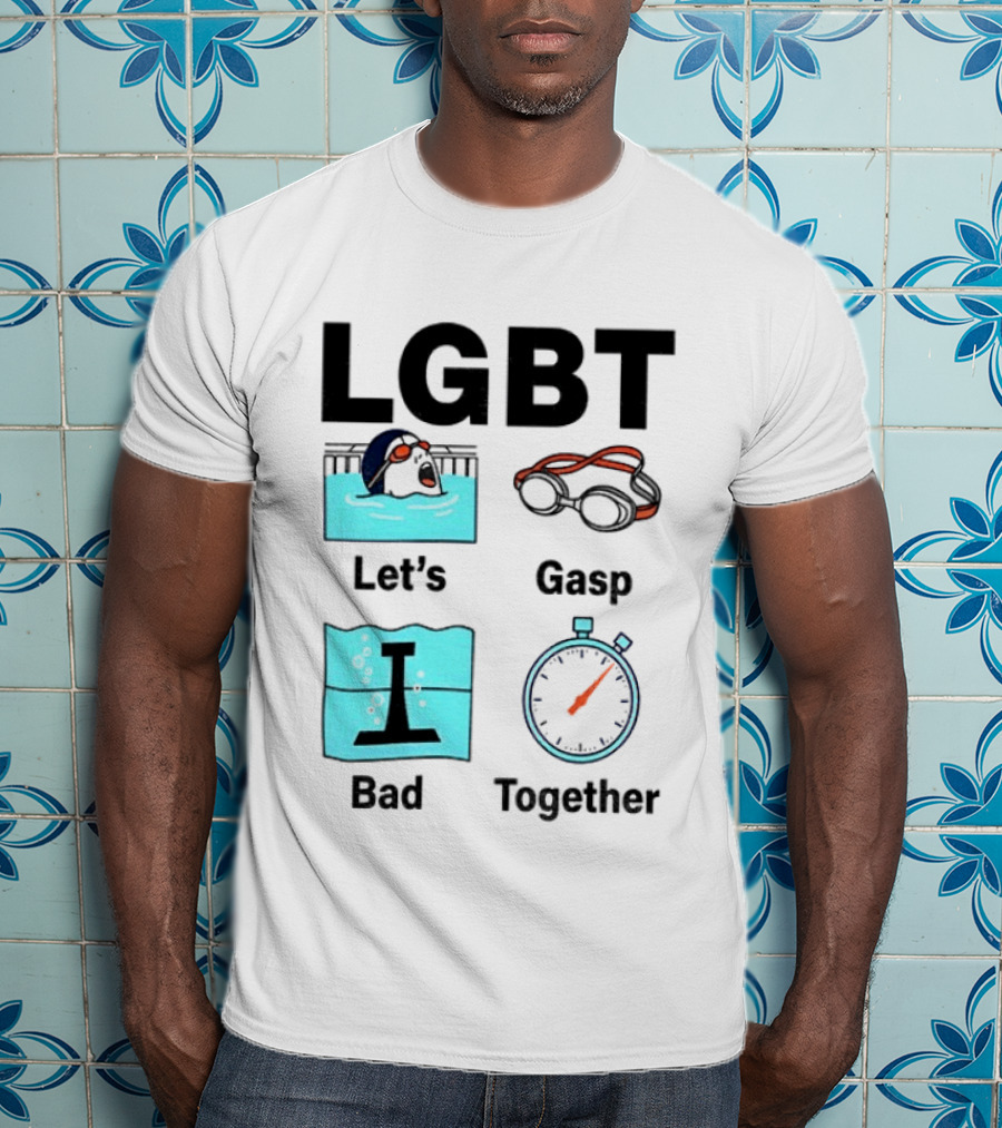 LGBT Let's Gasp Bad Together Swimming Goggles Stop Pool T-Shirt
