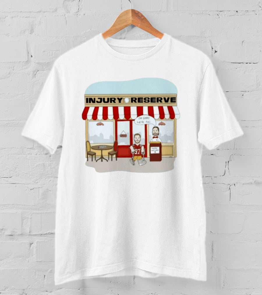 San Francisco 49ers No 97 Injury Reserve Cartoon I'm Sorry We're Full T-Shirt